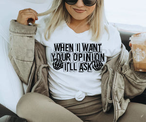 When I want your opinion I'll ask Shirt